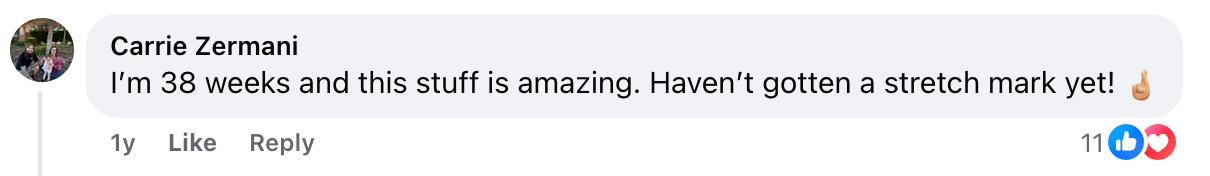 A Facebook comment reads: Im 38 weeks and this stuff is amazing. Havent gotten a stretch mark yet! followed by a hand with crossed fingers emoji. The comment has 11 likes and a heart reaction.