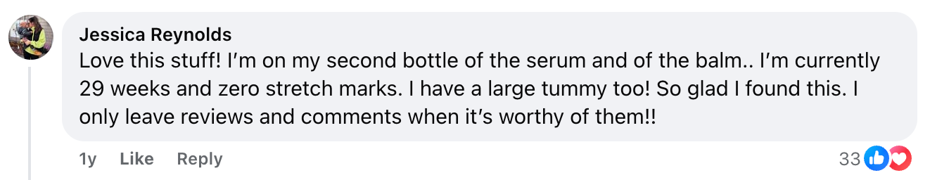 A Facebook comment from Jessica Reynolds praising a serum and balm for preventing stretch marks during pregnancy at 29 weeks, mentioning it’s her second bottle and she only reviews products she loves. Comment has 33 likes and 2 reactions.